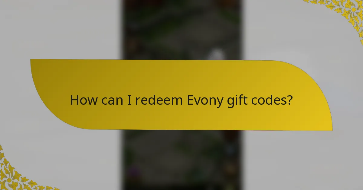 How can I redeem Evony gift codes?