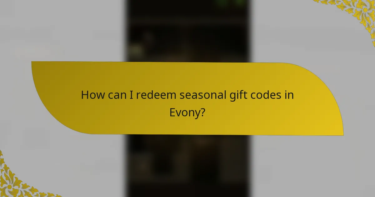 How can I redeem seasonal gift codes in Evony?