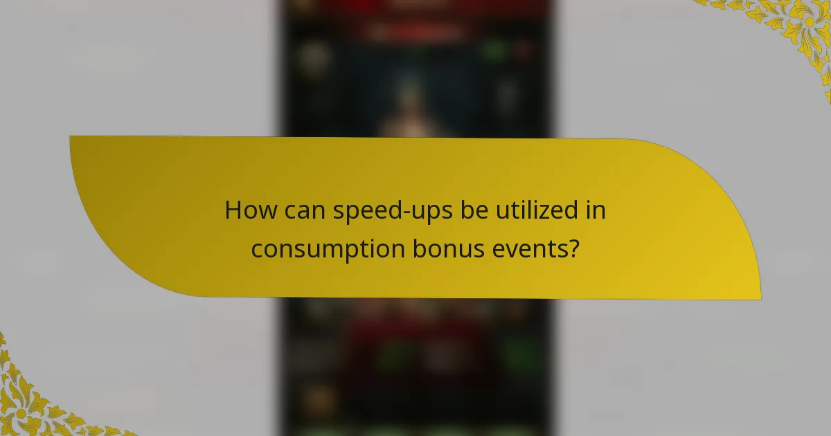 How can speed-ups be utilized in consumption bonus events?