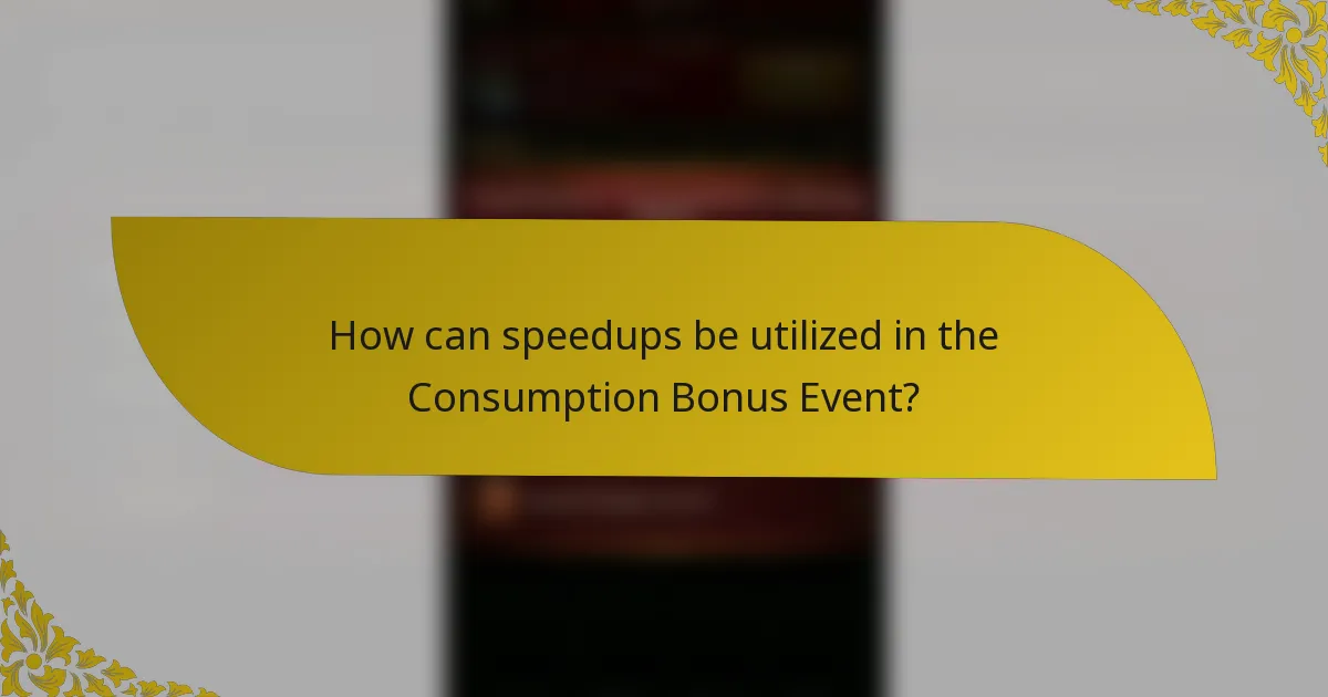 How can speedups be utilized in the Consumption Bonus Event?