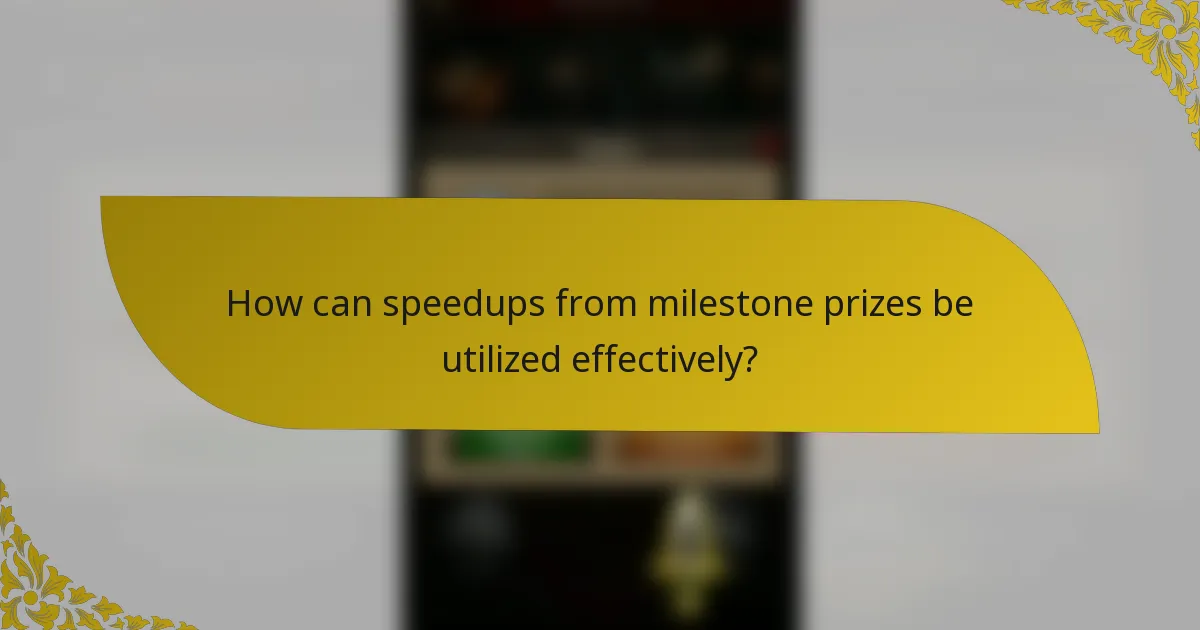 How can speedups from milestone prizes be utilized effectively?