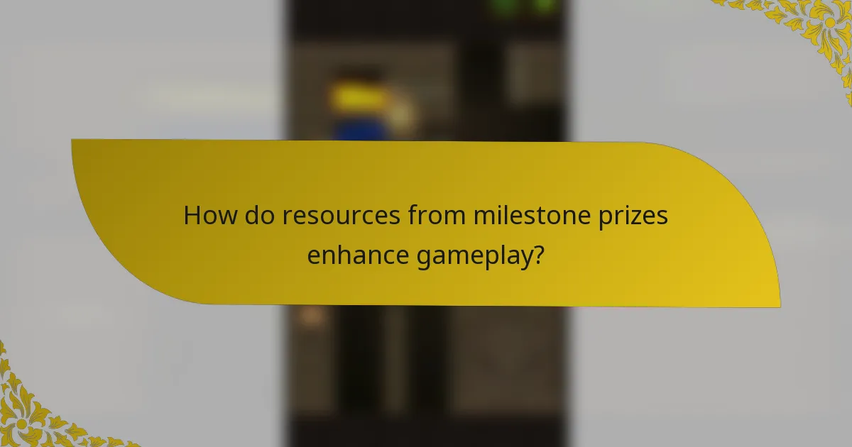How do resources from milestone prizes enhance gameplay?