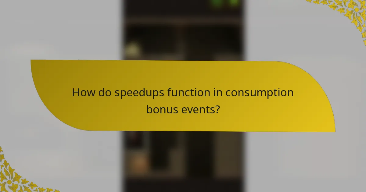 How do speedups function in consumption bonus events?