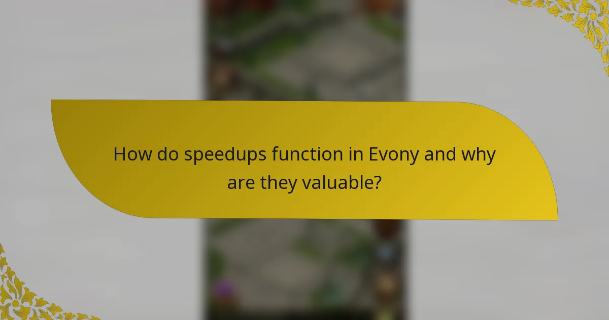 How do speedups function in Evony and why are they valuable?