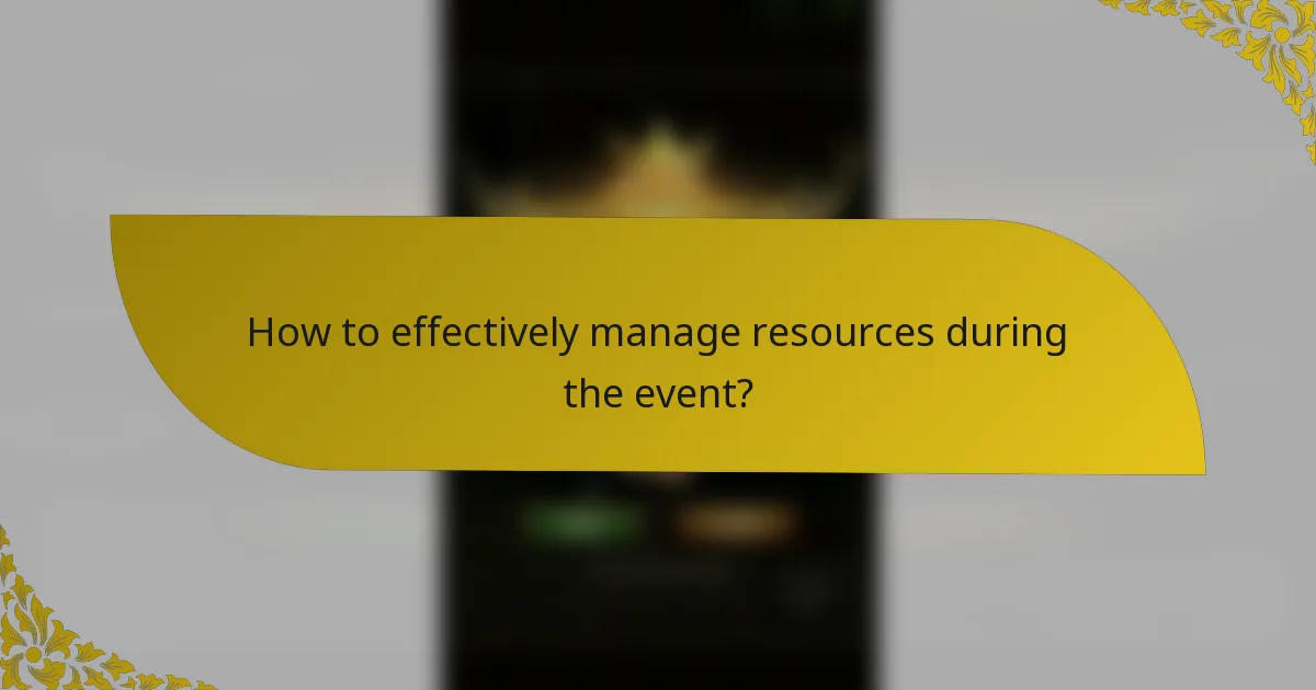 How to effectively manage resources during the event?