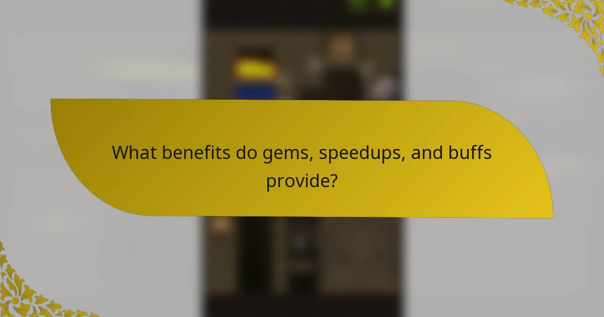 What benefits do gems, speedups, and buffs provide?