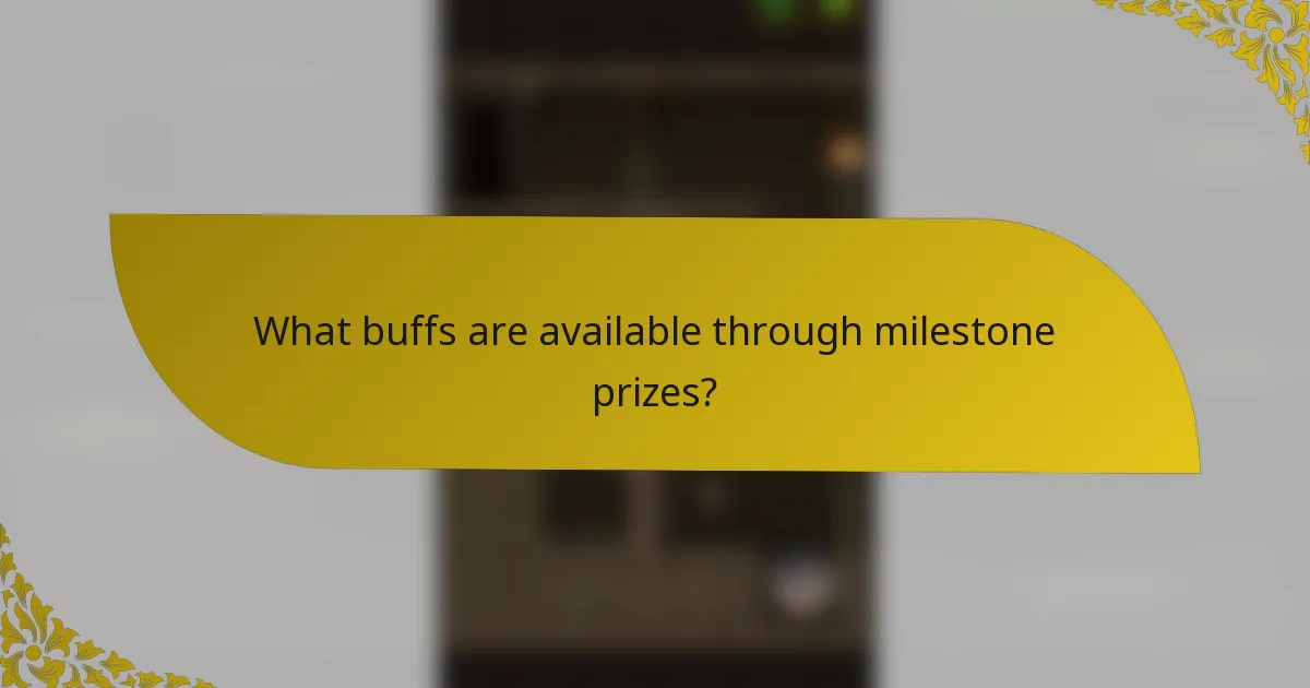 What buffs are available through milestone prizes?