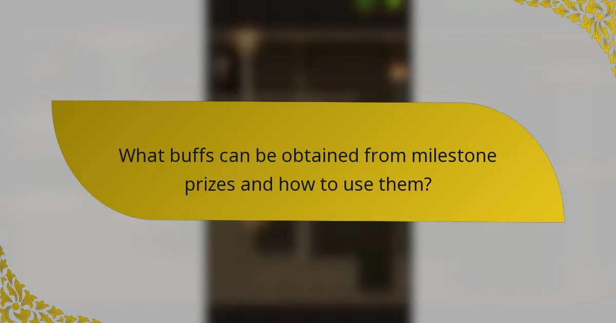 What buffs can be obtained from milestone prizes and how to use them?