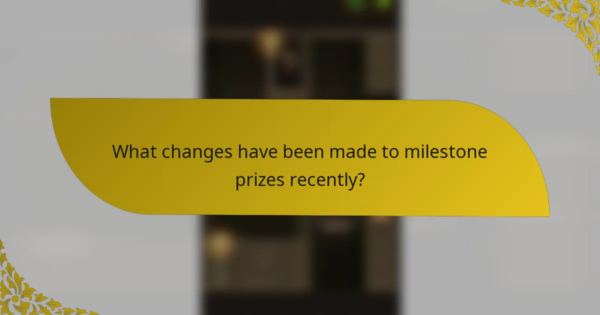 What changes have been made to milestone prizes recently?