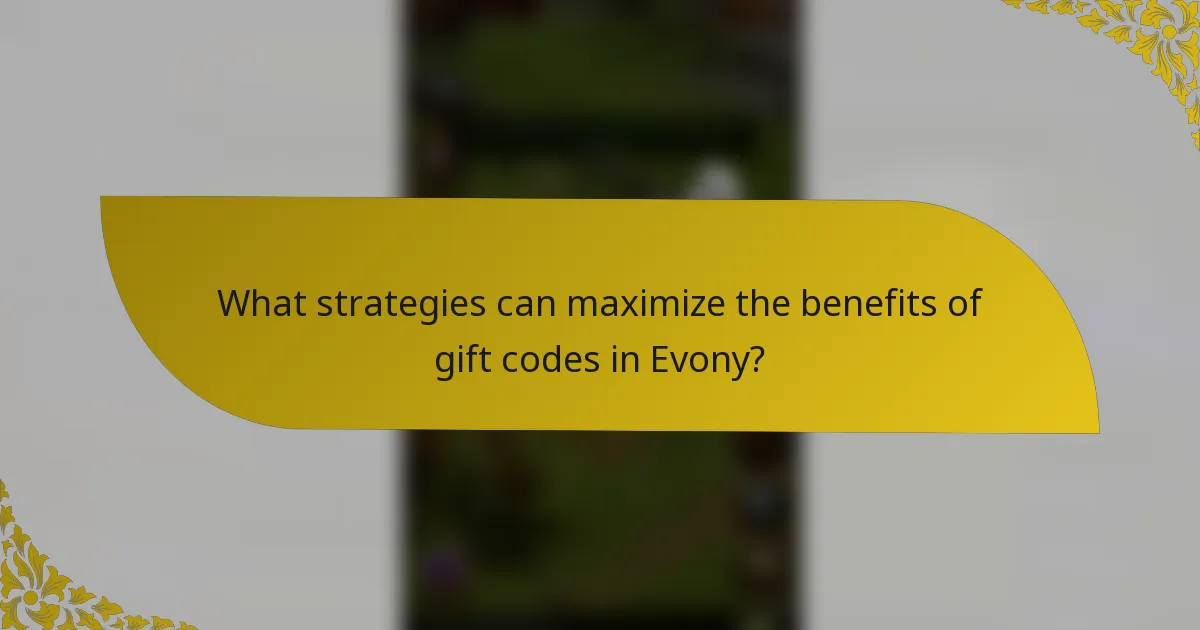 What strategies can maximize the benefits of gift codes in Evony?