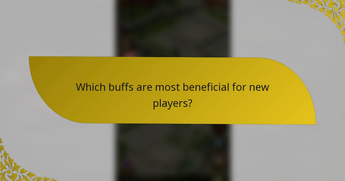 Which buffs are most beneficial for new players?