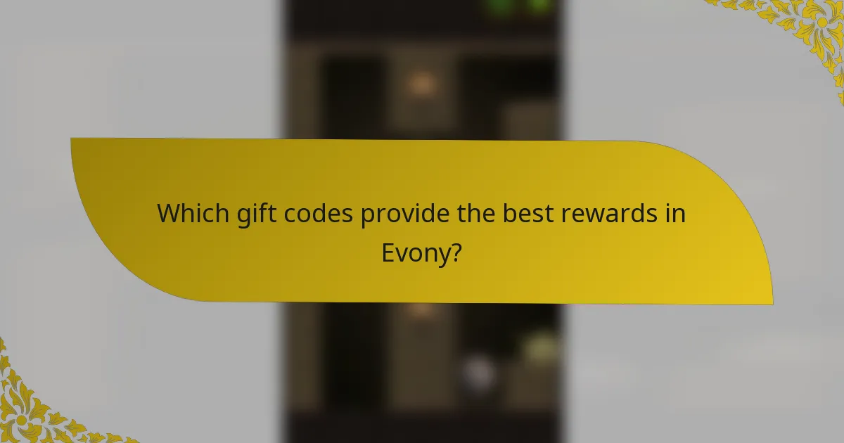 Which gift codes provide the best rewards in Evony?