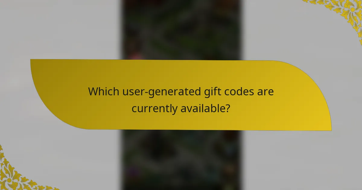 Which user-generated gift codes are currently available?